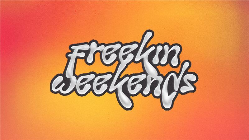Freekin weekends
